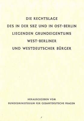 Broschüre "Die Rechtslage des in der SBZ und in Ost-Berlin liegenden Grundeigentums West-Berliner und Westdeutscher Bürger"
